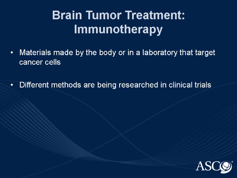 Brain Tumor Treatment: Immunotherapy Materials made by the body or in a laboratory that